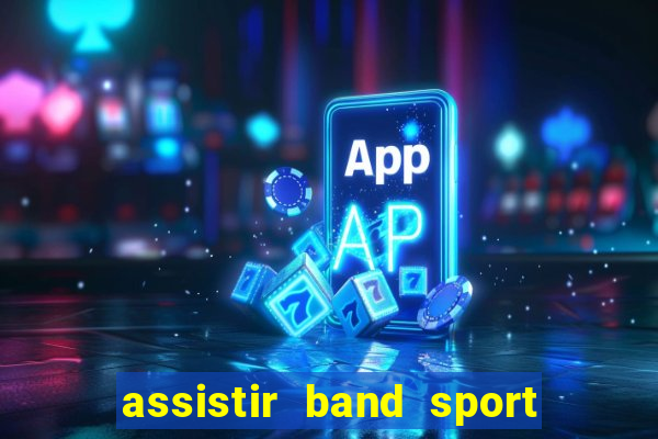 assistir band sport ao vivo